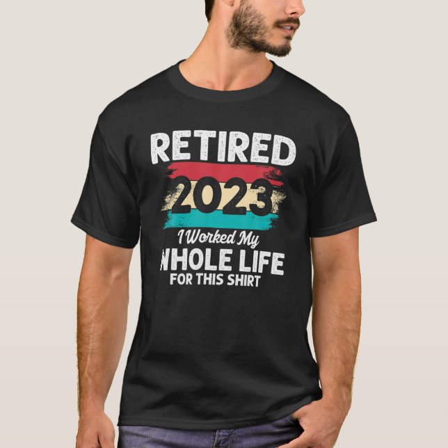 Camiseta Aposentado 2023 Eu Trabalhei Toda A Minha Vida Por (Frente)