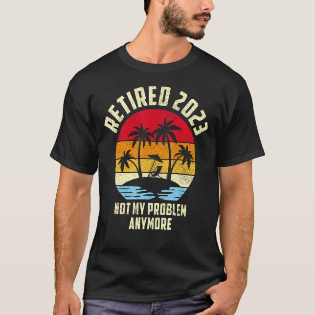 Camiseta Aposentado 2023 Já Não É Meu Problema (Frente)