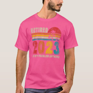 Camiseta Aposentado 2023 Não É Mais Meu Problema Aposentado