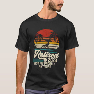 Camiseta Aposentado 2023 Não É Mais Meu Problema Aposentar