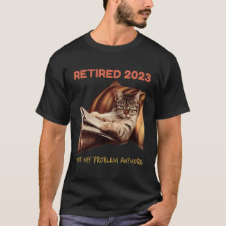 Camiseta Aposentado 2023 Não É Mais Meu Problema, Cat Retir