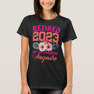 Camiseta Aposentado 2023 Não É Meu Problema Mais Aposentar