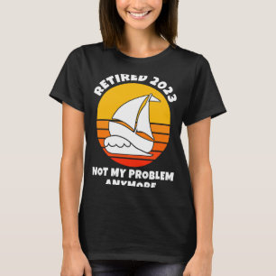 Camiseta Aposentado 2023 Não É Meu Problema Mais Navegar Bo