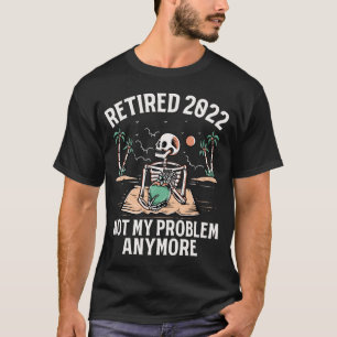 Camiseta Aposentado 2023 Não É Meu Problema Mais Retirada