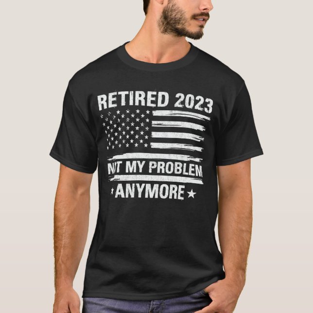 Camiseta Aposentado 2023 Não é o meu problema mais de apose (Frente)