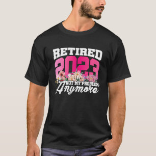 Camiseta Aposentado 2023 Não é o meu problema, mais um reco