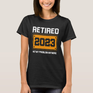 Camiseta Aposentado 2023 Não é o meu problema, mais um reco