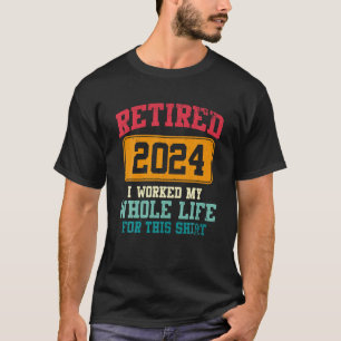 Camiseta Aposentado 2024 Eu Trabalhei Toda A Minha Reforma