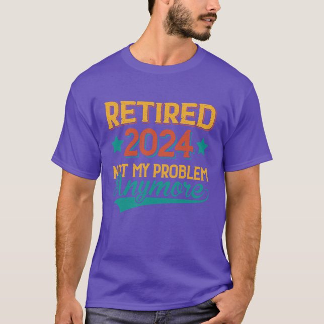 Camiseta Aposentado 2024 Não É Meu Problema De Aposentadori (Frente)
