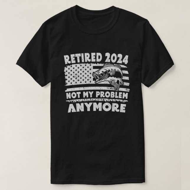 Camiseta Aposentado 2024 Não É Meu Problema Mais Pescar Eng (Frente do Design)