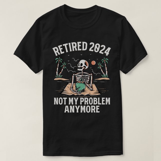 Camiseta Aposentado 2024 Não É Meu Problema Mais Retirada (Frente do Design)