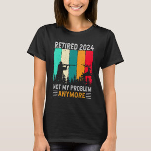 Camiseta Aposentado 2024 Não É Meu Problema Mais Retirada H