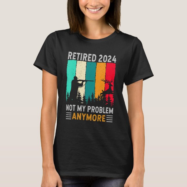 Camiseta Aposentado 2024 Não É Meu Problema Mais Retirada H (Frente)