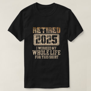 Camiseta Aposentado 2025 aposentadoria trabalhou a vida tod