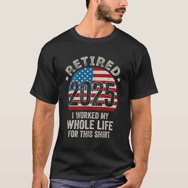 Camiseta Aposentado 2025 Eu Trabalhei Toda A Minha Vida Com (Frente)