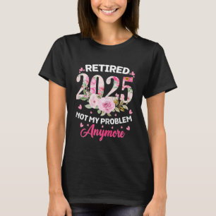 Camiseta Aposentado 2025 Floral Não É Mais Meu Problema Div
