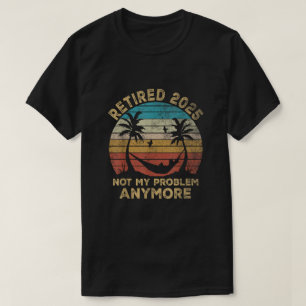 Camiseta Aposentado 2025 Não É Mais Meu Problema Aposentado
