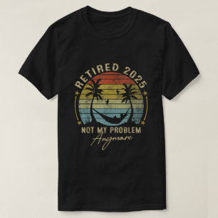Camiseta Aposentado 2025 Não É Mais Meu Problema Presente H