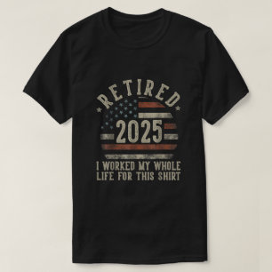 Camiseta Aposentado 2025 Trabalhei a Vida Toda Por Esta Cam