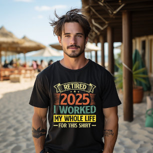 Camiseta Aposentado 2025 Trabalhei a Vida Toda Por Esta Cam