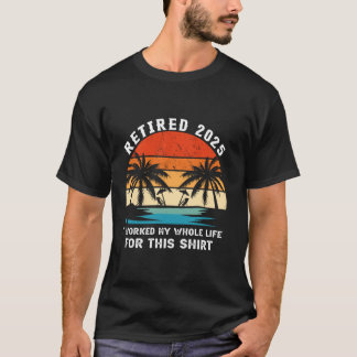 Camiseta Aposentado 2025 Trabalhei a Vida Toda Por Isso