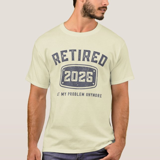 Camiseta Aposentado 2026 Não É Mais Meu Problema Aposentado (Frente)