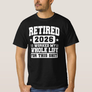 Camiseta Aposentado 2026 Trabalhei a Vida Toda Para Isso