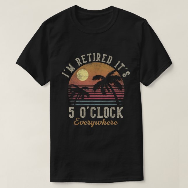 Camiseta Aposentado 5 O'Clock Everywhere Beach Design (Frente do Design)