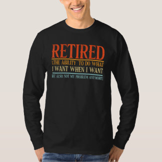 Camiseta Aposentado A Capacidade De Fazer O Que Quero Quand