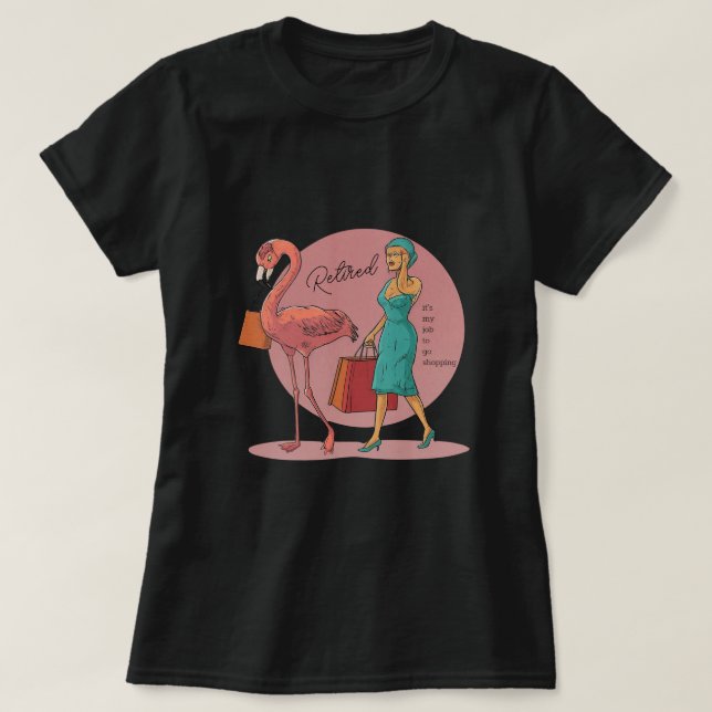Camiseta Aposentado É meu trabalho ir Comprar Flamingo Rosa (Frente do Design)