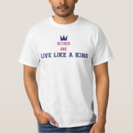 Camiseta Aposentado e vivo como um rei T-Shirt