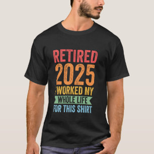 Camiseta aposentado em 2025 trabalhei a vida toda para a ca
