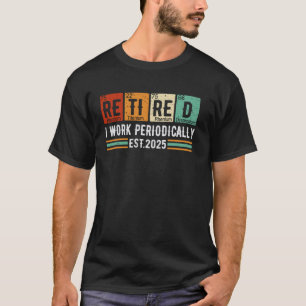 Camiseta Aposentado EST 2025 Eu Trabalho Periodicamente Quí