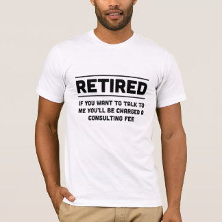 Camiseta Aposentado. Eu carregá-lo-ei taxa de consulta