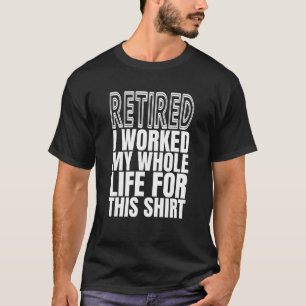 Camiseta Aposentado Eu Trabalhei Toda A Minha Reforma