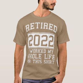 Camiseta Aposentado Eu Trabalhei Toda A Minha Vida Para Est