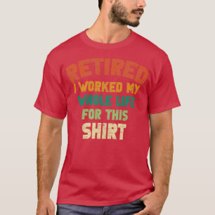 Camiseta Aposentado Eu Trabalhei Toda A Minha Vida Para Est