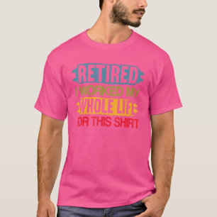Camiseta Aposentado Eu Trabalhei Toda A Minha Vida Para Est