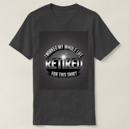 Camiseta Aposentado Eu Trabalhei Toda A Minha Vida Para Est