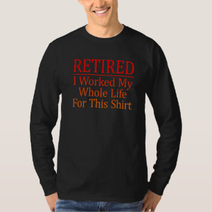 Camiseta Aposentado Eu Trabalhei Toda A Minha Vida Para Est