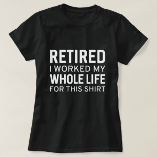 Camiseta Aposentado Eu Trabalhei Toda A Minha Vida Para Est