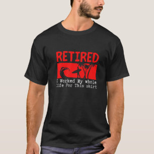 Camiseta Aposentado Eu Trabalhei Toda A Minha Vida, Por Iss