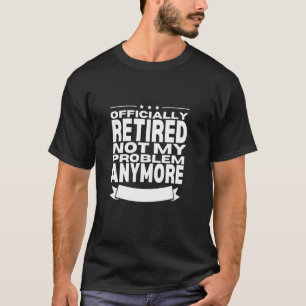 Camiseta Aposentado Não É Mais Meu Problema Homens Pai Apos
