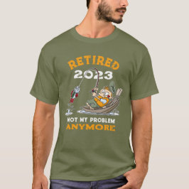 Camiseta Aposentado Não É Meu Problema Mais Pescar