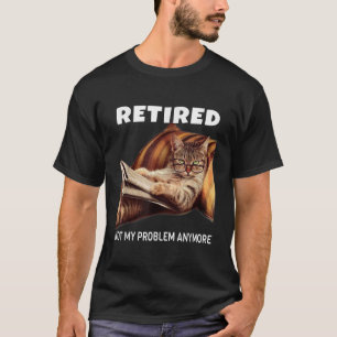 Camiseta Aposentado Não É Meu Problema Mais Que Retiremen D