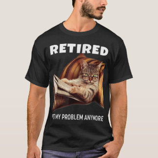 Camiseta Aposentado Não É Meu Problema Mais Que Retiremen D
