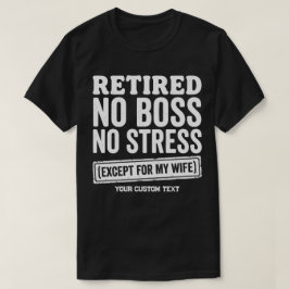 Camiseta Aposentado Sem Chefe Sem Estresse Exceto Por Minha