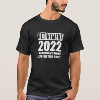 Camiseta Aposentadoria 2022 Eu Trabalhei Toda A Minha Vida