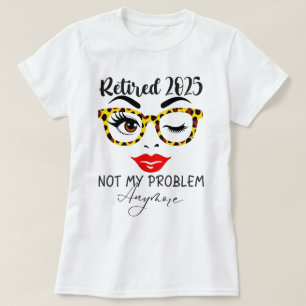 Camiseta Aposentadoria 2025 Mulheres Aposentadas 2025 Não É