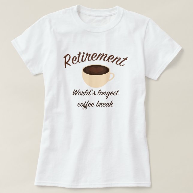Camiseta Aposentadoria: A ruptura de café a mais longa do (Frente do Design)